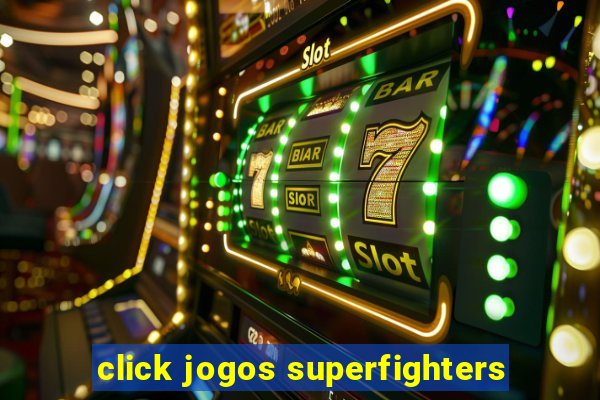 click jogos superfighters